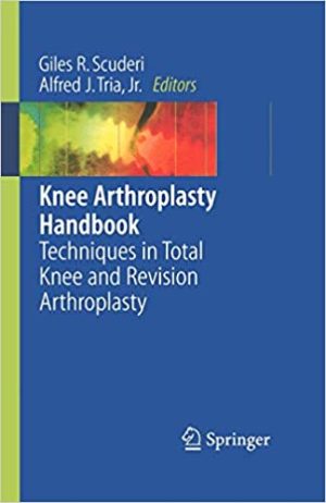 Knee Arthroplasty Handbook Techniques in Total Knee and Revision Arthroplasty