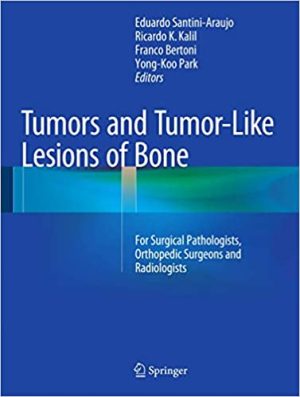 Tumors and Tumor Like Lesions of Bone For Surgical Pathologists Orthopedic Surgeons and Radiologists