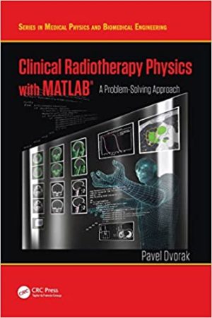 Clinical Radiotherapy Physics with MATLAB A Problem Solving Approach