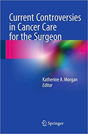 Current Controversies in Cancer Care for the Surgeon