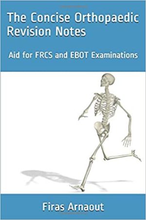 The Concise Orthopaedic Revision Notes Aid for FRCS and EBOT Examinations