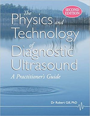 The Physics and Technology of Diagnostic Ultrasound A Practitioners Guide 2nd Edition