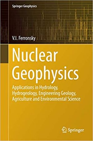 Nuclear Geophysics Applications in Hydrology Hydrogeology Engineering Geology Agriculture and Environmental Science