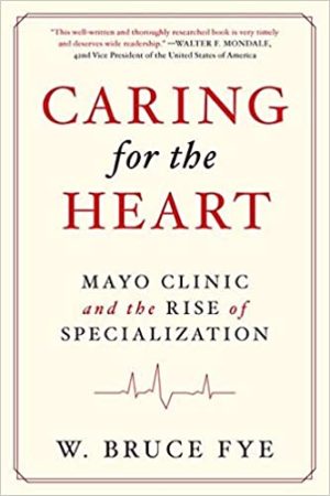 Caring for the Heart Mayo Clinic and the Rise of Specialization