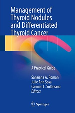 Management of Thyroid Nodules and Differentiated Thyroid Cancer A Practical Guide