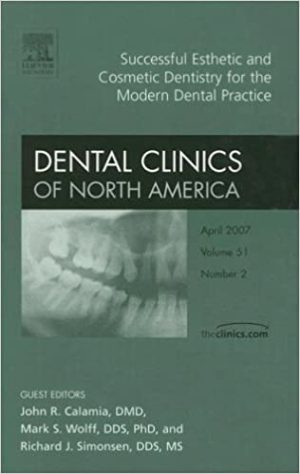 Successful Esthetic and Cosmetic Dentistry for the Modern Dental Practice An Issue of Dental Clinics