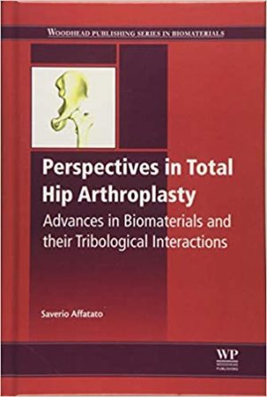 Perspectives in Total Hip Arthroplasty Advances in Biomaterials and their Tribological Interactions