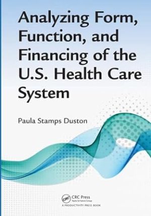 Analyzing Form Function and Financing of the U S Health Care System