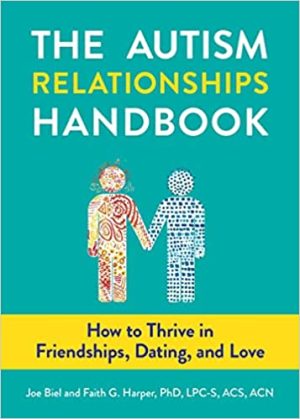 The Autism Relationships Handbook How to Thrive in Friendships Dating and Love