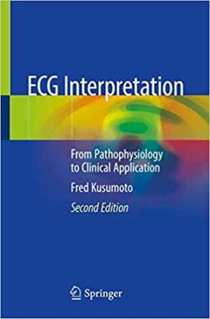 ECG Interpretation From Pathophysiology to Clinical Application 2nd Edition