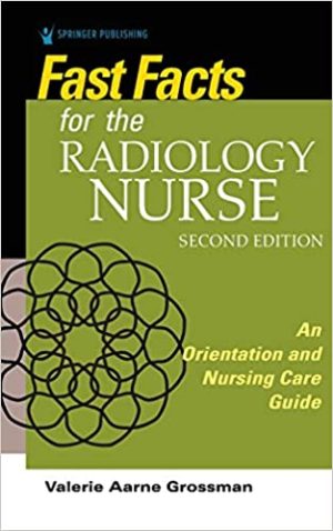Fast Facts for the Radiology Nurse An Orientation and Nursing Care Guide 2nd Edition