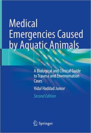 Medical Emergencies Caused by Aquatic Animals A Biological and Clinical Guide to Trauma and Envenomation Cases 2nd Edition