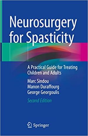 Neurosurgery for Spasticity A Practical Guide for Treating Children and Adults 2nd Edition
