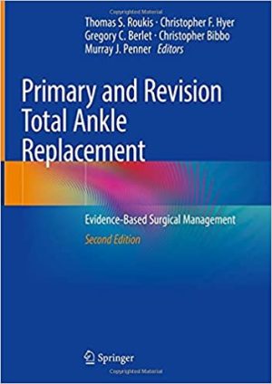 Primary and Revision Total Ankle Replacement Evidence Based Surgical Management 2nd Edition