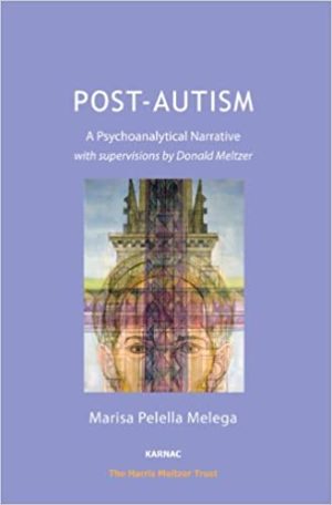 Post Autism A Psychoanalytical Narrative with Supervisions by Donald Meltzer