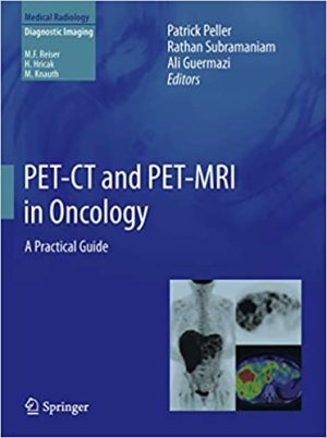 PET CT and PET MRI in Oncology A Practical Guide
