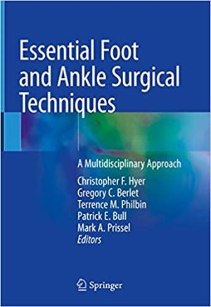 Essential Foot and Ankle Surgical Techniques A Multidisciplinary Approach