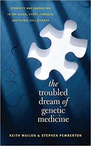The Troubled Dream of Genetic Medicine Ethnicity and Innovation in Tay Sachs Cystic Fibrosis and Sickle Cell Disease