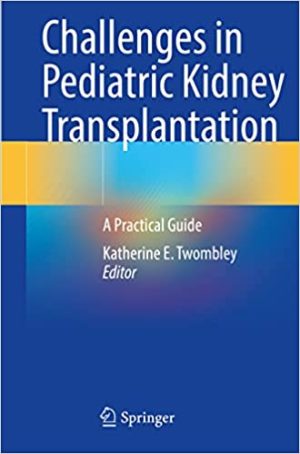 Challenges in Pediatric Kidney Transplantation A Practical Guide
