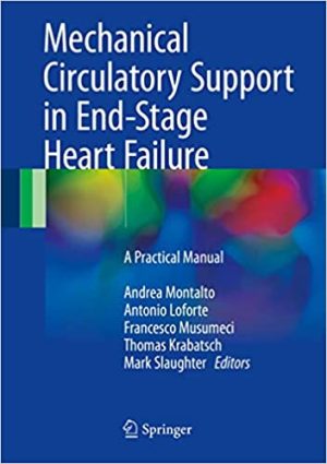Mechanical Circulatory Support in End Stage Heart Failure A Practical Manual