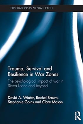 Trauma Survival and Resilience in War Zones The psychological impact of war in Sierra Leone and beyond
