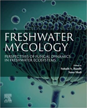 Freshwater Mycology Perspectives of Fungal Dynamics in Freshwater Ecosystems
