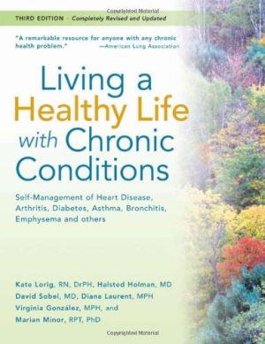 Living a Healthy Life with Chronic Conditions Self Management of Heart Disease Arthritis Diabetes Asthma Bronchitis Emphysema and others