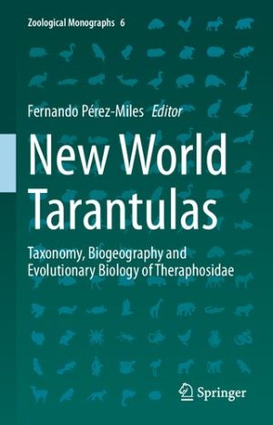 New World Tarantulas Taxonomy Biogeography and Evolutionary Biology of Theraphosidae