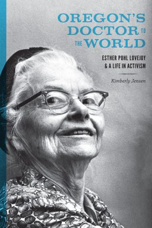 Oregons Doctor to the World Esther Pohl Lovejoy and a Life in Activism