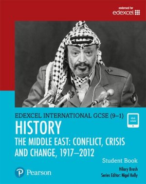 Edexcel International GCSE 9 1 History Conflict Crisis and Change The Middle East 1919 2012 Student Book