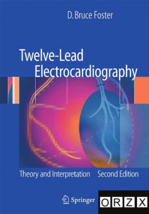 Twelve Lead Electrocardiography Theory and Interpretation 2nd Ed