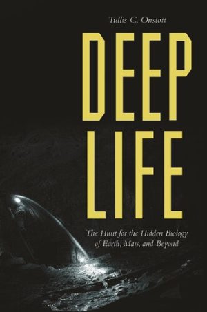Deep Life The Hunt for the Hidden Biology of Earth Mars and Beyond