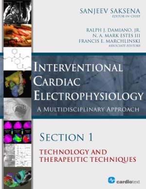 Interventional Cardiac Electrophysiology A Multidisciplinary Approach Section 1 Technology and Therapeutic Techniques
