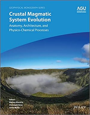 Crustal Magmatic System Evolution Anatomy Architecture and Physico Chemical Processes