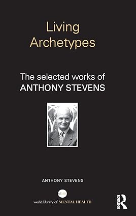Living Archetypes The selected works of Anthony Stevens