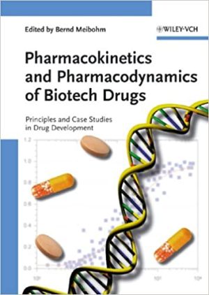 Pharmacokinetics and Pharmacodynamics of Biotech Drugs Principles and Case Studies in Drug Development