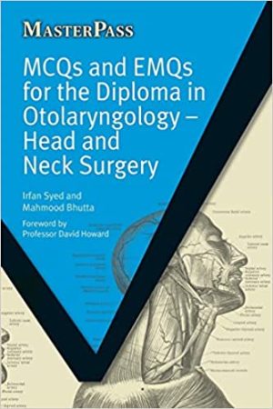 MCQs and EMQs for the Diploma in Otolaryngology Head and Neck Surgery