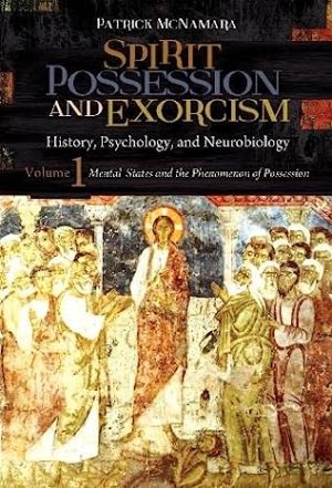 Spirit Possession and Exorcism History Psychology and Neurobiology By McNamara Patrick
