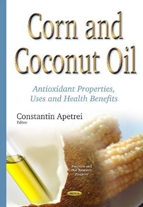 Corn and Coconut Oil Antioxidant Properties Uses and Health Benefits