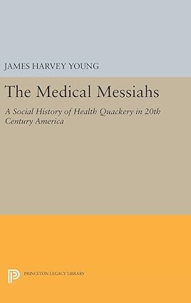 The Medical Messiahs A Social History of Health Quackery in 20th Century America