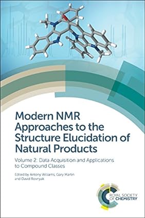 Modern NMR Approaches to the Structure Elucidation of Natural Products Volume 2 Data Acquisition and Applications to Compound Classes