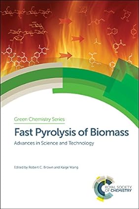 Fast Pyrolysis of Biomass Advances in Science and Technology