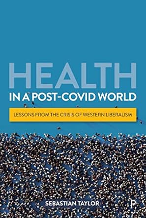 Health in a Post COVID World Lessons from the Crisis of Western Liberalism