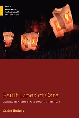 Fault Lines of Care Gender HIV and Global Health in Bolivia