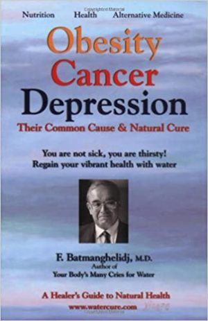 Obesity Cancer Depression Their Common Cause and Natural Cure A Healers Guide to Natural Health