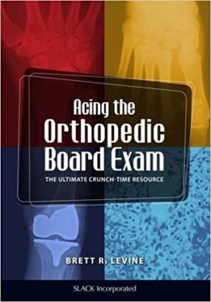Acing the Orthopedic Board Exam The Ultimate Crunch Time Resource