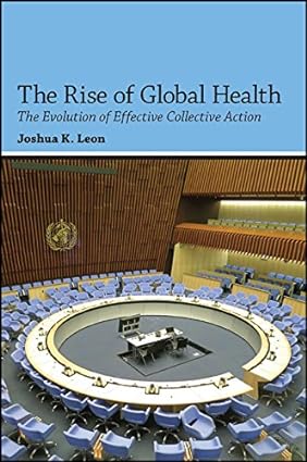 The Rise of Global Health The Evolution of Effective Collective Action