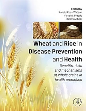 Wheat and Rice in Disease Prevention and Health Benefits risks and mechanisms of whole grains in health promotion