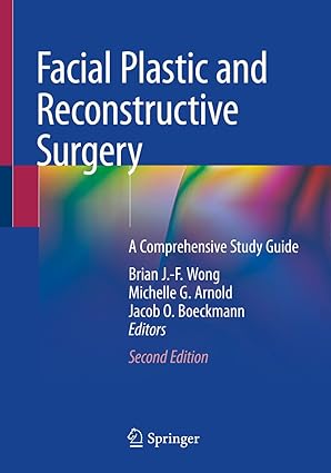 Facial Plastic and Reconstructive Surgery A Comprehensive Study Guide 2nd Edition