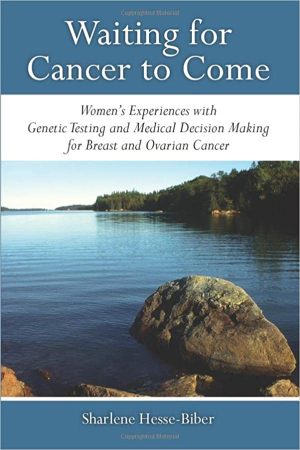 Waiting for Cancer to Come Womens Experiences with Genetic Testing and Medical Decision Making for Breast and Ovarian Cancer